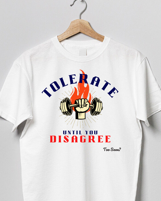 Tolerate until you disagree